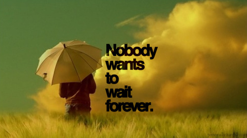 quotes on tumblr. one waits forever quotes,