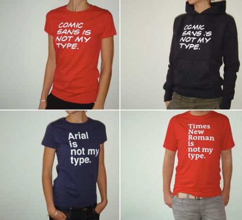 Tee(s) of the Day: “___ is not my type” by Carolin Nagel. Three colorways (Helvetica, TheAntiqua, and DaveGibbons). Shirt: €29; Hoodie: €59. Being a font snob: Priceless. [bemlegaus.]