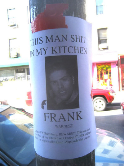 haworthprojections:  Moral Lesson:  Never trust a man named Frank for he’ll shit in your kitchen. Beware people.