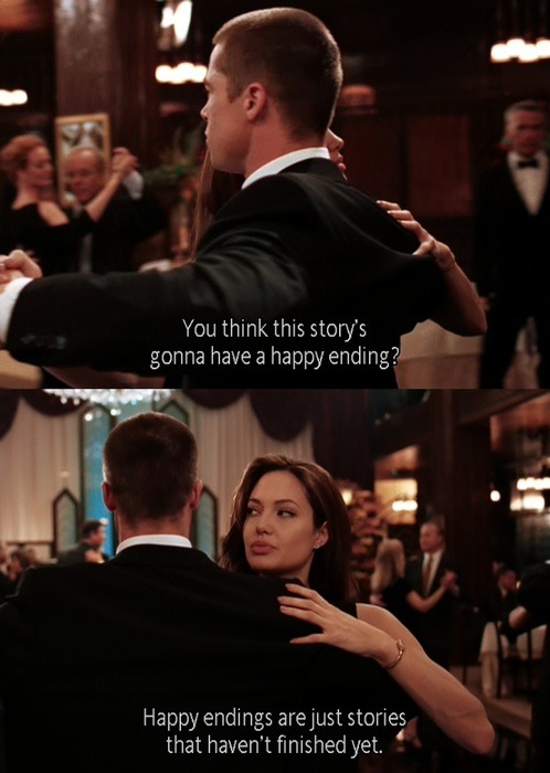 Você acha que esta história vai ter um final feliz? Finais felizes são apenas histórias que não terminaram ainda.  — Sr. e Sra. Smith