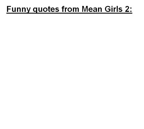 ryeisenberg: Funny Quotes From Mean Girls 2 [PIC]