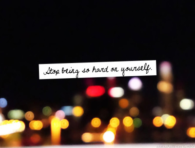 quotes and sayings about yourself. so hard on yourself #bokeh