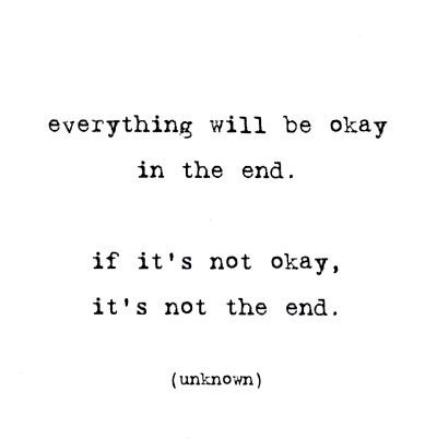 tudo vai ficar bem no final. se não está bem, não é o fim.