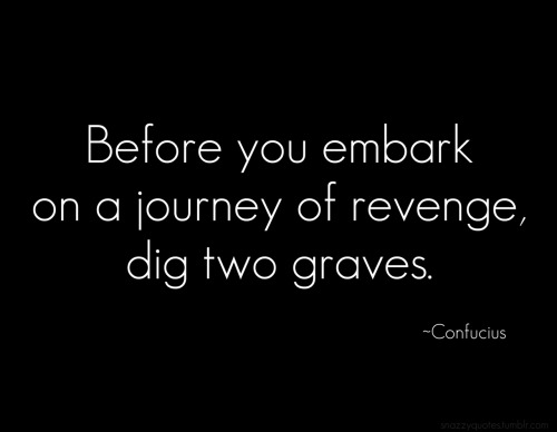 quotes on revenge. Confucius middot; quote middot; revenge