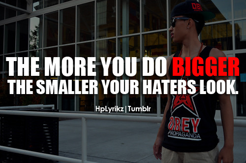 drake quotes about haters. The more you do bigger, the smaller your haters look. Follow This Blog for