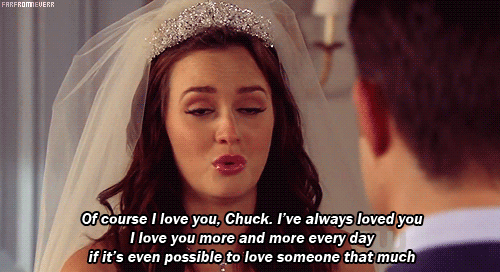  Of course I love you, Chuck. I&#8217;ve always loved you. I love you more and more every day if it&#8217;s even possible to love someone that much.  We always knew you did Blair, but please be with the love of your life and be happy!