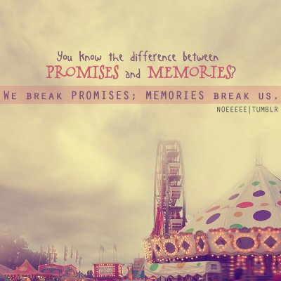We break promises, memories break us | FOLLOW BEST LOVE QUOTES ON TUMBLR  FOR MORE LOVE QUOTES