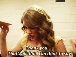 Make a GIf: Taylor Swift says Thank you That's All I can think to say. 