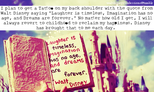 I plan to get a Tattoo on my back shoulder with the quote from Walt Disney