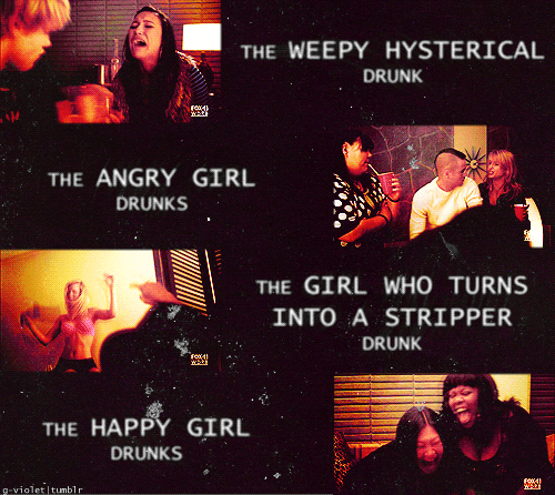 g-violet: “Guys and girls fall into certain archetypes when they get drunk. Exhibit A: Santana, the weepy, hysterical drunk. Lauren Zizes and Quinn: the angry girl drunks. Brittany also known as the girl who turns into a stripper drunk. Mercedes and Tina: happy girl drunks. And then we come around full circle, right back to you, Rachel. And right now, you’re being the needy girl drunk”.
