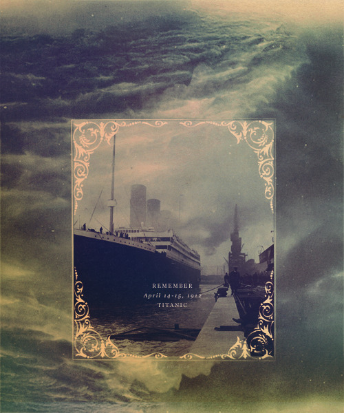 behindmylove: REMEMBERApril 14 - April 15, 1912TITANIC “One of the most magnificent vessels to ever sail the Atlantic ocean, the Titanic was the epitome of craftsmanship, technology and majesty” 